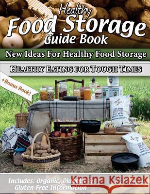 Healthy Food Storage Guide Book: + Bonus Book Healthy Eating for Tough Times Karen Lee 9780615916965