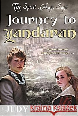 Journey to Landaran: Book One of the Spirit Mage Saga Judy Goodwin Katt Amaral Judy Goodwin 9780615917474