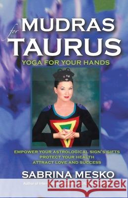 Mudras for Taurus: Yoga for your Hands Mesko, Sabrina 9780615917610 Mudra Hands Publishing