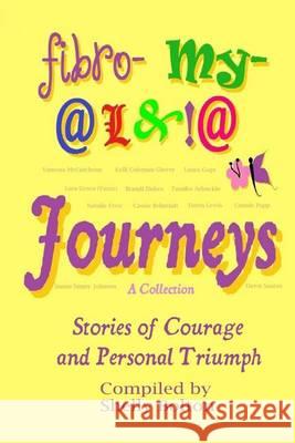 Fibromyalgia Journeys, A Collection: Stories of Courage and Personal Triumph Bolton, Shelly 9780615917887