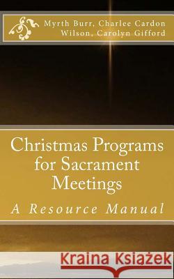 Christmas Programs for Sacrament Meetings C. Michael Perry Myrth Burr Carolyn Gifford 9780615918457 Zion Bookworks