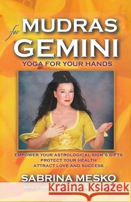 Mudras for Gemini: Yoga for your Hands Mesko, Sabrina 9780615918532 Mudra Hands Publishing