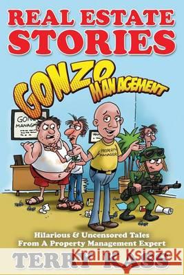 Real Estate Stories: Gonzo Management: Hilarious & Uncensored Tales From A Property Management Expert Kass, Terry 9780615919102 Greater Phoenix Commercial Investments