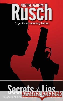 Secrets & Lies Kristine Kathryn Rusch 9780615919133