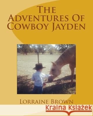 The Adventures Of Cowboy Jayden Brown, Lorraine 9780615919546 Lorraine Brown