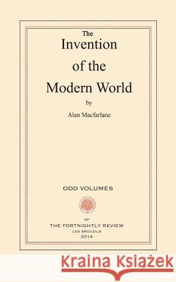 The Invention of the Modern World Alan MacFarlane 9780615919638 Odd Volumes