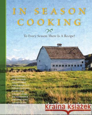 In Season Cooking: To Every Season There Is a Recipe Ann L. Schrader 9780615919935 Changing Directions Incorporated