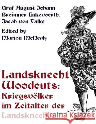 Landsknecht Woodcuts: Kriegsvolker im Zeitalter der Landsknechte McNealy, Marion 9780615919942 Nadel Und Faden Press