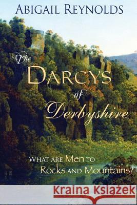The Darcys of Derbyshire Abigail Reynolds 9780615920122 White Soup Press