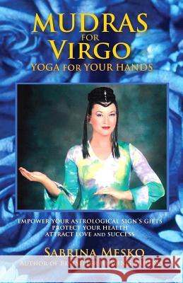 Mudras for Virgo: Yoga for your Hands Mesko, Sabrina 9780615920917 Mudra Hands Publishing