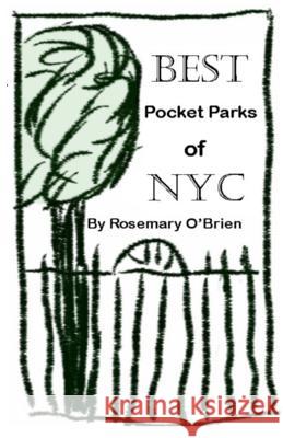 BEST Pocket Parks of NYC O'Brien, Rosemary 9780615921037 Pocket Parks Publishing