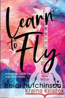 Learn to Fly Heidi R. Hutchinson 9780615921648