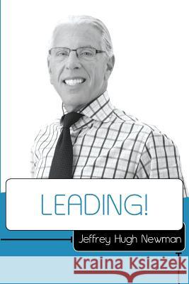 Leading! Jeffrey Hugh Newma 9780615922034 Walnut Road Press LLC