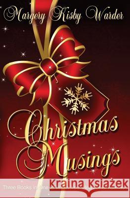 Christmas Musings: Collection of Inspirational Stories and Poems Margery Kisby Warder Brandy Walker 9780615922737 Parson's Creek Press
