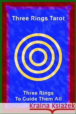 Three Rings Tarot: Three Rings To Guide Them All Morrison, Worden Franklin 9780615923055 Worden F Morrison
