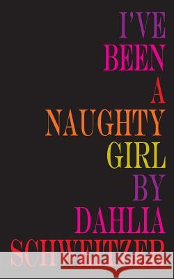 I've Been a Naughty Girl Dahlia Schweitzer 9780615923130 Bao House Virginia Press