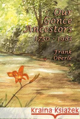 Our Gonce Ancestors Frank Oberle 9780615923147 Engenthal Press