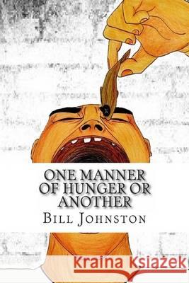 One Manner of Hunger or Another Bill Johnston 9780615923185