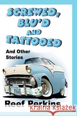 Screwed, Blu'd and Tattooed Reef Perkins 9780615925103 Absolutely Amazing eBooks