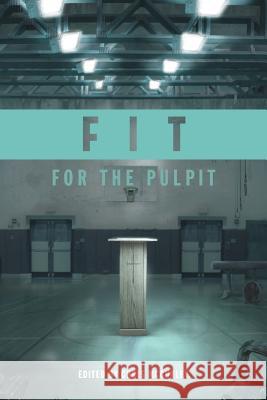 Fit for the Pulpit: The Preacher & His Challenges Chris McCurley Neal Pollard W. Kirk Brothers 9780615925202