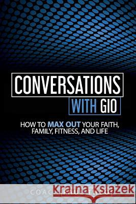 Conversations with Gio: Life Is Not about You Paul Theo 9780615925264