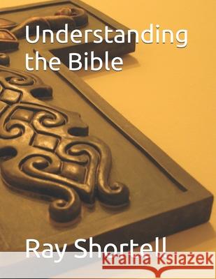 Understanding the Bible Ray Shortell 9780615927244 Ray Shortell