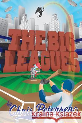 The Big Leagues Chris Petersen 9780615927268 Cyborg City 3000