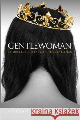 Gentlewoman: Etiquette for a Lady, from a Gentleman Enitan O. Bereol Meagan Good Hill Harper 9780615927770 Bereolaesque Group