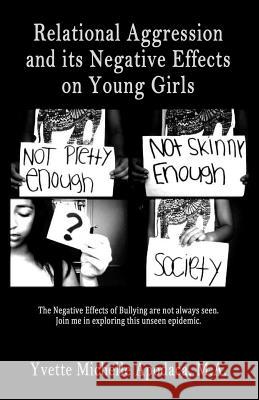 Relational Aggression and Its Negative Effects on Young Girls Yvette Michelle Apodac 9780615928159