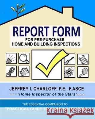 REPORT FORM for Pre-Purchase Home and Building Inspections Charloff, Jeffrey 9780615929958 Sweet Rain Press