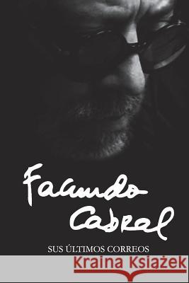Facundo Cabral: Sus últimos correos Ediciones, La Pereza 9780615930992 La Pereza Ediciones