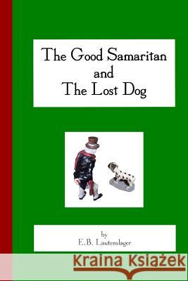 The Good Samaritan and The Lost Dog Lautenslager, E. B. 9780615931487