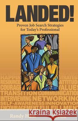 Landed!: Proven Job Search Strategies for Today's Professional Randy Hain 9780615932613