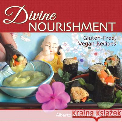 Divine Nourishment: Gluten-Free, Vegan Recipes Alberto Valdes Carol Jaffe 9780615933863 Creative Works