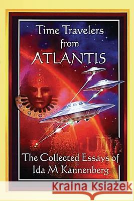 Time Travelers from Atlantis: The Collected Essays of Ida M. Kannenberg Ida M. Kannenberg Krsanna Duran 9780615934006 Letters 4 Earth