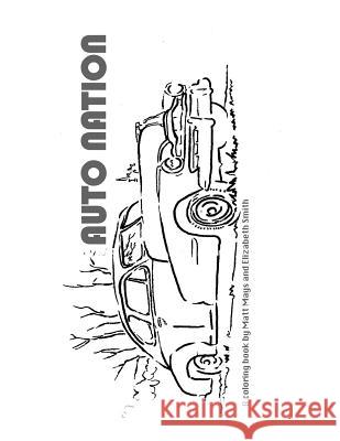 Auto Nation: A Coloring Book Elizabeth Smith Matt Mays Elizabeth Smith 9780615934310