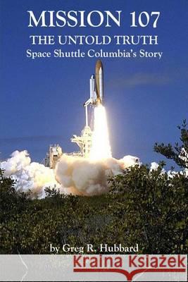 Mission 107: The Untold Truth Greg R. Hubbard 9780615934853 Sierra-Epublishing