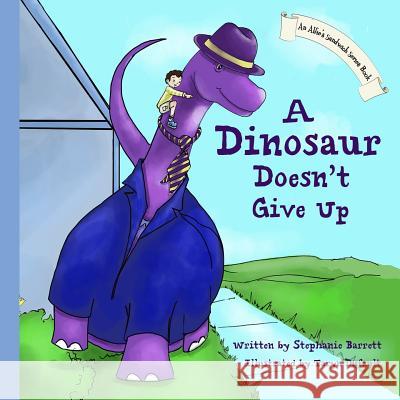 A Dinosaur Doesn't Give Up Stephanie Barrett Taryn Dufault 9780615935355 Sandwich Press