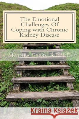 The Emotional Challenges Of Coping with Chronic Kidney Disease Ford, Mathea 9780615935973 Nickanny Publishing