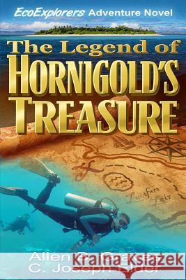 The Legend of Hornigold's Treasure C. Joseph Elder Allen B. Graves 9780615936819 Ecoexplorers LLC