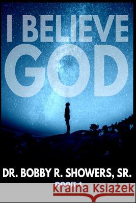 I Believe God Book 1 Dr Bobby R. Shower Claude R. Royston 9780615937144 Bk Royston Publishing