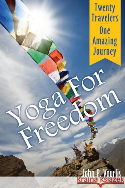 Yoga for Freedom John P. Vourlis 9780615937199 Hometown Media Productions