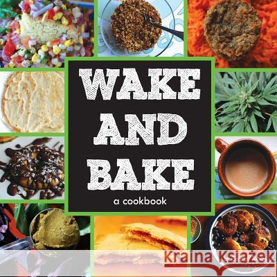 Wake & Bake: a cookbook Kolinski, Aja 9780615938127 Wake & Bake Publishing