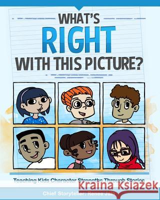 What's Right with This Picture?: Teaching Kids Character Strengths Through Stories Renee Jain Nikki Abramowitz 9780615938752 Gostrengths LLC