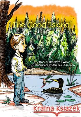 The Good Island MR Hawkeye S. Wilson MR Jeremie Lederman 9780615939759 Hawkeye Wilson