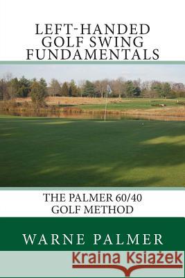 Left-Handed Golf Swing Fundamentals Warne Palmer 9780615940281 Summit Classic Press