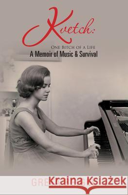 Kvetch: One Bitch of a Life: A Memoir of Music & Survival Greta Beigel 9780615940724 Mons Road Press