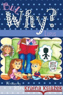 But Why?: Lupus Alexis C. Rizzuto 9780615941400