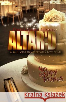 Altar'd: A Kalil And Chanae Between Love Novel Grant, Danielle 9780615941745
