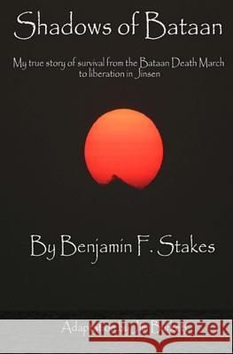 Shadows of Bataan Benjamin F. Stakes Jim Burkett 9780615943756 Inknbeans Press